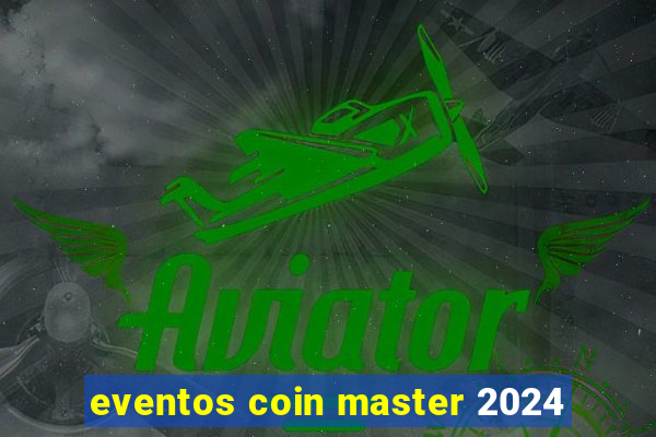 eventos coin master 2024